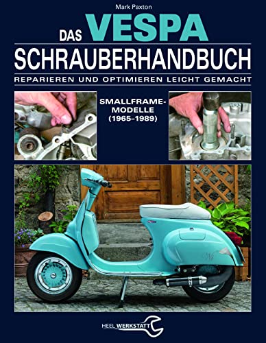 Das Vespa Schrauberhandbuch: Reparieren und Optimieren leicht gemacht. Smallframe-Modelle (1965 - 1989) von Heel Verlag GmbH
