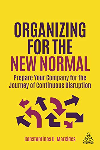 Organizing for the New Normal: Prepare Your Company for the Journey of Continuous Disruption von Kogan Page