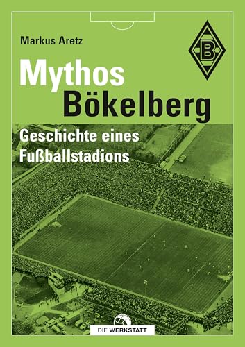 Mythos Bökelberg: Geschichte eines Fußballstadions