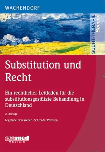 Substitution und Recht: Ein rechtlicher Leitfaden für die substitutionsgestützte Behandlung Opiatabhängiger in Deutschland (Sucht-Therapie) von ecomed Medizin