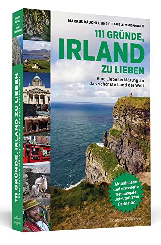 111 Gründe, Irland zu lieben: Eine Liebeserklärung an das schönste Land der Welt | Aktualisierte und erweiterte Neuausgabe. von Schwarzkopf + Schwarzkopf
