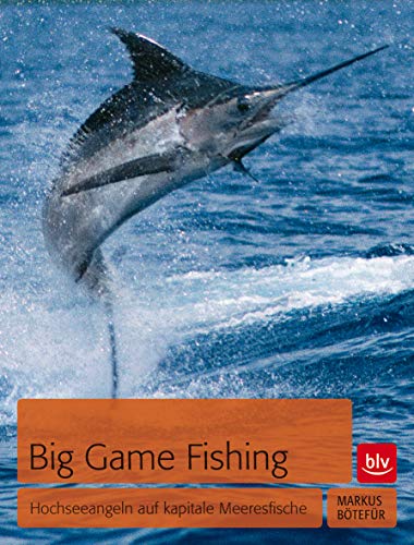 Big Game Fishing: Hochseeangeln auf kapitale Meeresfische von Gräfe und Unzer