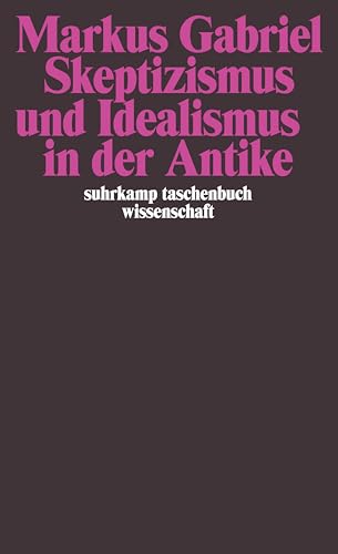 Skeptizismus und Idealismus in der Antike (suhrkamp taschenbuch wissenschaft) von Suhrkamp Verlag AG