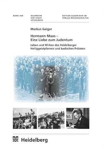 Hermann Maas - Eine Liebe zum Judentum: Leben und Wirken des Heidelberger Heiliggeistpfarrers und badischen Prälaten (Buchreihe der Stadt Heidelberg)