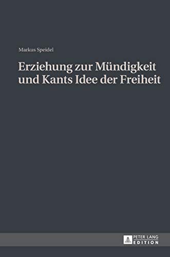 Erziehung zur Mündigkeit und Kants Idee der Freiheit: Dissertationsschrift