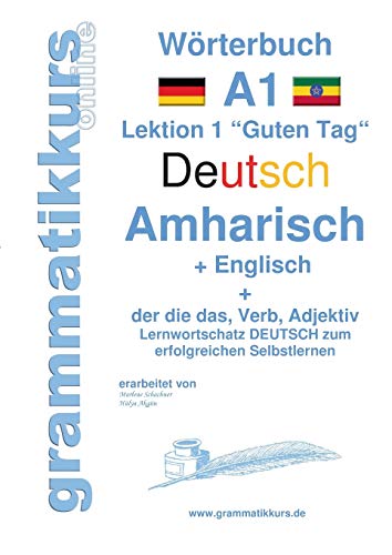 Wörterbuch Deutsch - Amharisch - Englisch Niveau A1: Lernwortschatz A1 Deutsch zum erfolgreichen Selbstlernen für TeilnehmerInnen aus Äthiopien, ... Israel, Italien, Deutschland, USA und Afrika