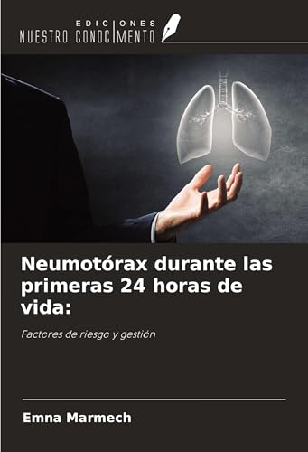 Neumotórax durante las primeras 24 horas de vida:: Factores de riesgo y gestión von Ediciones Nuestro Conocimiento