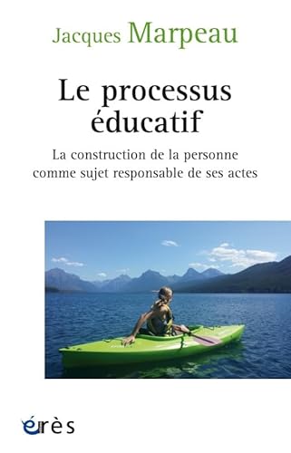 Le processus éducatif: LA CONSTRUCTION DE LA PERSONNE COMME SUJET RESPONSABLE DE SES ACTES von ERES