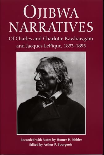 Ojibwa Narratives: Of Charles and Charlotte Kawbawgam and Jacques LePique, 1893-1895 (Great Lakes Books)