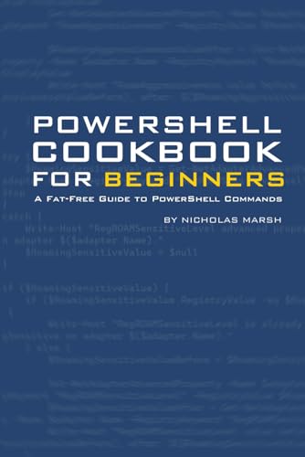 PowerShell Cookbook for Beginners: A Fat-Free Guide to PowerShell Commands (Fat Free PowerShell Guides) von Independently published