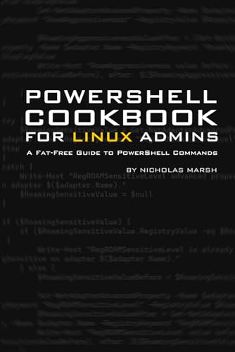 Windows PowerShell Cookbook for Linux Administrators: A Fat-Free Guide to PowerShell Commands (Fat Free PowerShell Guides) von Independently published
