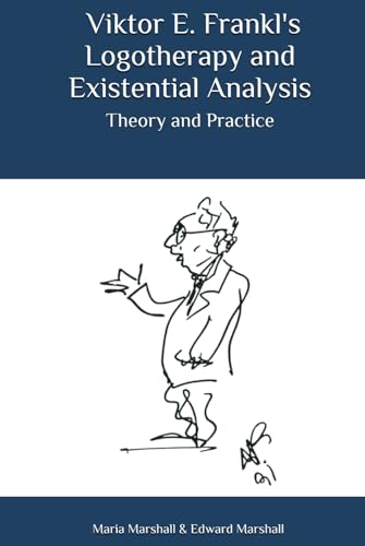 Viktor E. Frankl's Logotherapy and Existential Analysis: Theory and Practice