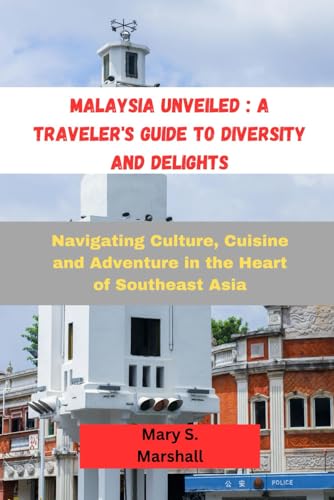 Malaysia Unveiled: A Traveler's Guide to Diversity and Delights: Navigating Culture, Cuisine and Adventure in the Heart of Southeast Asia von Independently published