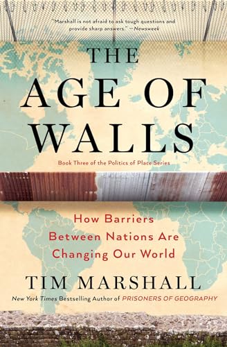 The Age of Walls: How Barriers Between Nations Are Changing Our World (Volume 3) (Politics of Place, Band 3)