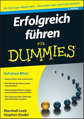 Erfolgreich führen für Dummies: Teams leiten und motivieren. Informationen sammeln und Visionen umsetzen. Ziele definieren und Führungsqualitäten entwickeln