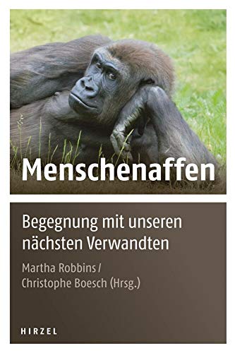 Menschenaffen: Begegnung mit unseren nächsten Verwandten von Hirzel S. Verlag