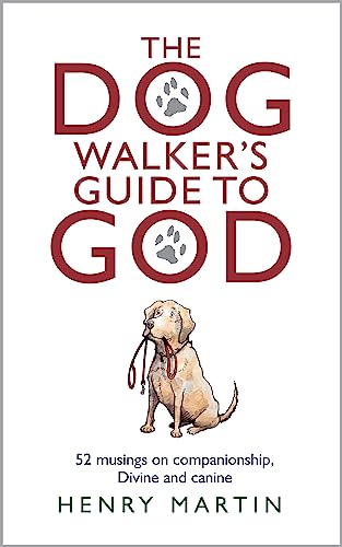 The Dog Walker's Guide to God: 52 Musings on Companionship, Divine and Canine von Darton, Longman and Todd