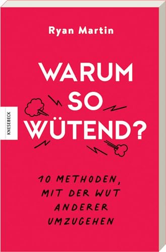 Warum so wütend?: 10 Methoden, mit der Wut anderer umzugehen von Knesebeck