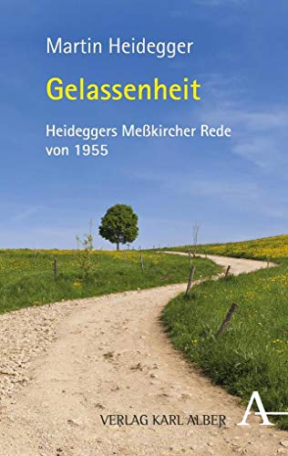 Gelassenheit: Zum 125. Geburtstag von Martin Heidegger. Die Meßkircher Rede von 1955 von Karl Alber i.d. Nomos Vlg