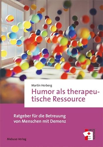 Humor als therapeutische Ressource. Ratgeber für die Betreuung von Menschen mit Demenz (Erste Hilfen, Band 20) von Mabuse