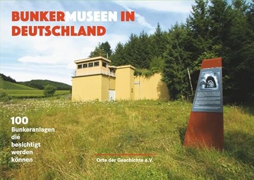 Bunkermuseen in Deutschland: 100 Bunkeranlagen die besichtigt werden können
