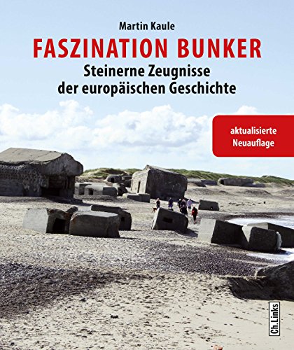 Faszination Bunker: Steinerne Zeugnisse der europäischen Geschichte von Links Christoph Verlag
