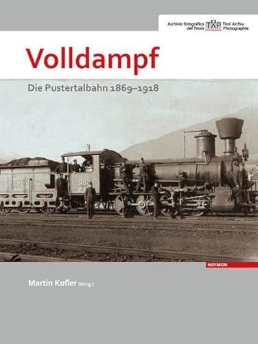 Volldampf: Die Pustertalbahn 1869-1918 von Haymon Verlag