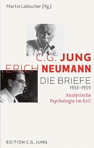 C.G. Jung und Erich Neumann: Die Briefe 1933-1959: Analytische Psychologie im Exil