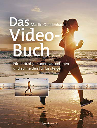 Das Video-Buch: Filme richtig planen, aufnehmen und schneiden für Einsteiger