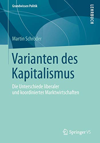 Varianten des Kapitalismus: Die Unterschiede liberaler und koordinierter Marktwirtschaften (Grundwissen Politik) von Springer VS