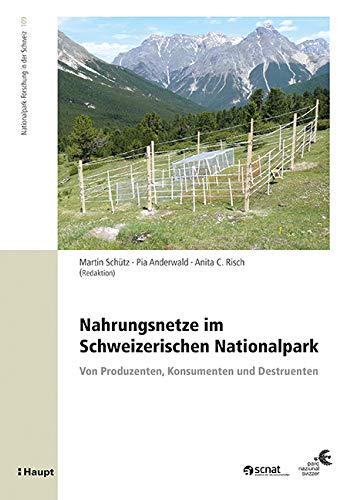 Nahrungsnetze im Schweizerischen Nationalpark: Von Produzenten, Konsumenten und Destruenten (Nationalpark-Forschung in der Schweiz) von Haupt Verlag AG