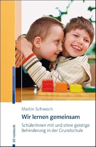 Wir lernen gemeinsam: SchülerInnen mit und ohne geistige Behinderung in der Grundschule von Reinhardt Ernst