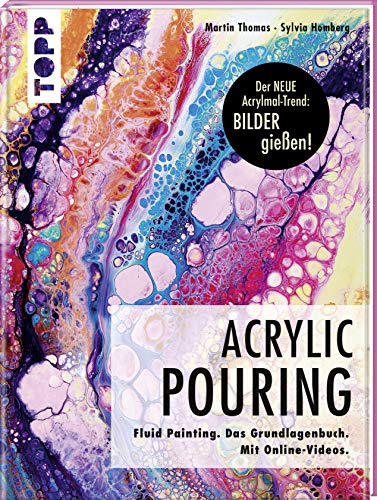 Acrylic Pouring. Der neue Acrylmal-Trend: BILDER gießen!: Fluid Painting. Das Grundlagenbuch. Mit Online-Videos von Frech