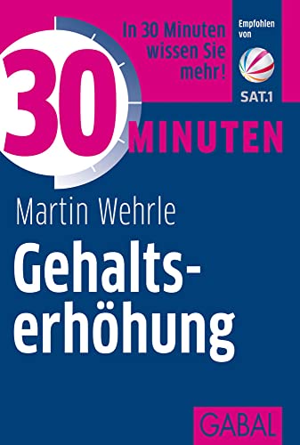 30 Minuten Gehaltserhöhung: In 30 Minuten wissen Sie mehr! von GABAL