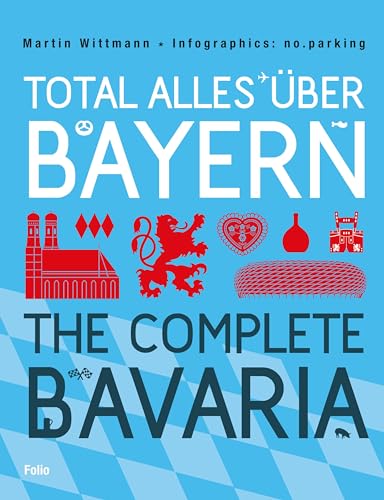 Total alles über Bayern / The Complete Bavaria: Dtsch.-Engl. Infographics: No.parking von Folio