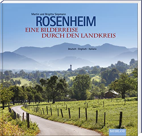 Rosenheim - Eine Bilderreise durch den Landkreis von Bayerland