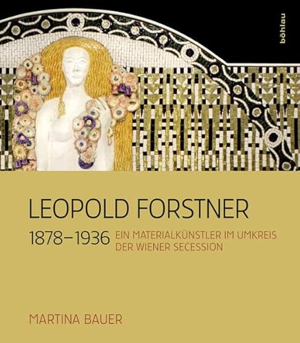 Leopold Forstner (1878-1936): Ein Materialkünstler im Umkreis der Wiener Secession