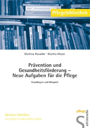Prävention und Gesundheitsförderung - Neue Aufgaben für die Pflege: Grundlagen und Beispiele (Pflegebibliothek - Berliner Schriften) von Schlütersche