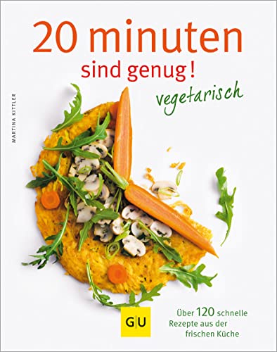 20 Minuten sind genug - Vegetarisch: Über 120 schnelle Rezepte aus der frischen Küche (GU Themenkochbuch)|GU Themenkochbuch (GU Vegetarisch) von Gräfe und Unzer