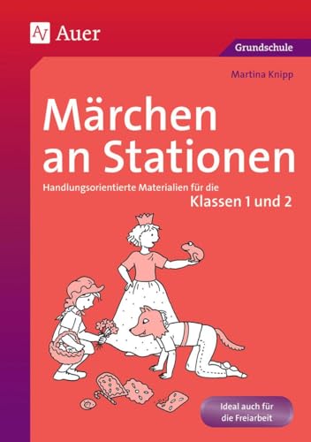 Märchen an Stationen Klasse 1/2: Handlungsorientierte Materialien für die Klassen 1 und 2 (Stationentraining Grundschule Deutsch) von Auer Verlag i.d.AAP LW