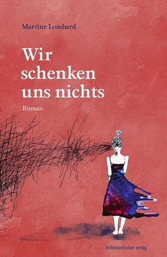 Wir schenken uns nichts: Roman von Mitteldeutscher Verlag
