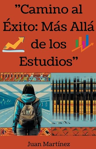 "Camino al Éxito: Más Allá de los Estudios" von Juan Martinez