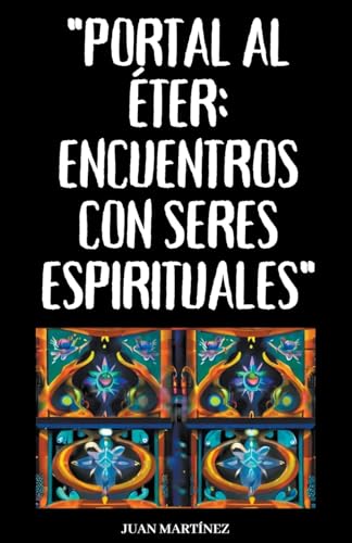 "Portal al Éter: Encuentros con Seres Espirituales" von Juan Martinez