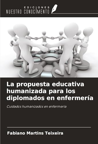 La propuesta educativa humanizada para los diplomados en enfermería: Cuidados humanizados en enfermería von Ediciones Nuestro Conocimiento