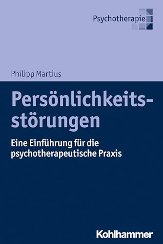 Persönlichkeitsstörungen: Eine Einführung für die psychotherapeutische Praxis von Kohlhammer W.