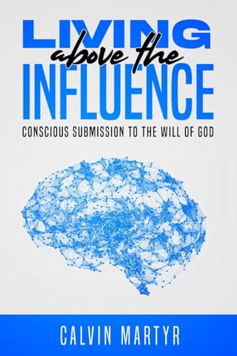 Living Above The Influence: Conscious Submission to the Will of God von CreateSpace Independent Publishing Platform