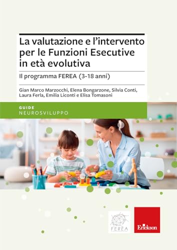 La valutazione e l’intervento per le Funzioni Esecutive in età evolutiva. Il programma FEREA (3-18 anni) (Le guide Erickson) von Erickson