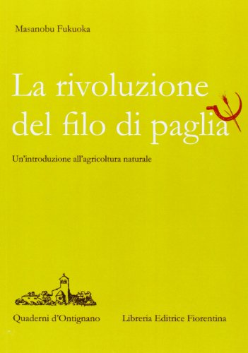 La rivoluzione del filo di paglia. Un'introduzione all'agricoltura naturale (Quaderni d'Ontignano) von Libreria Editrice Fiorentina