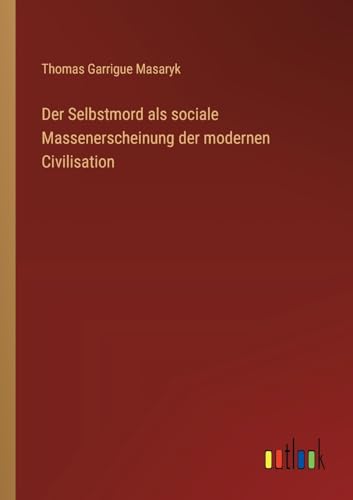Der Selbstmord als sociale Massenerscheinung der modernen Civilisation von Outlook Verlag