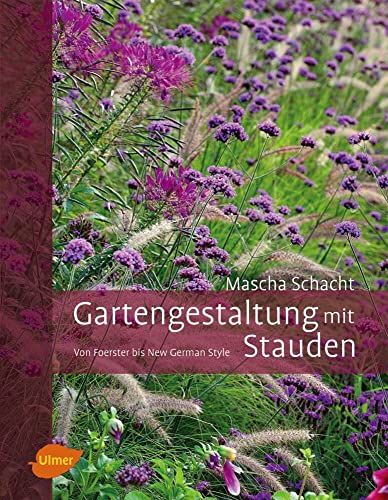 Gartengestaltung mit Stauden: Von Foerster bis New German Style von Ulmer Eugen Verlag